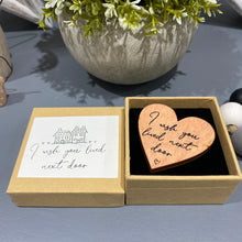 Load image into Gallery viewer, I wished you lived next door  wooden heart token