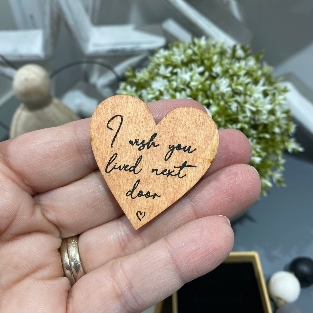 I wished you lived next door  wooden heart token