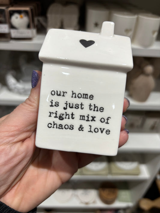 Our home is chaos and love porcelain house